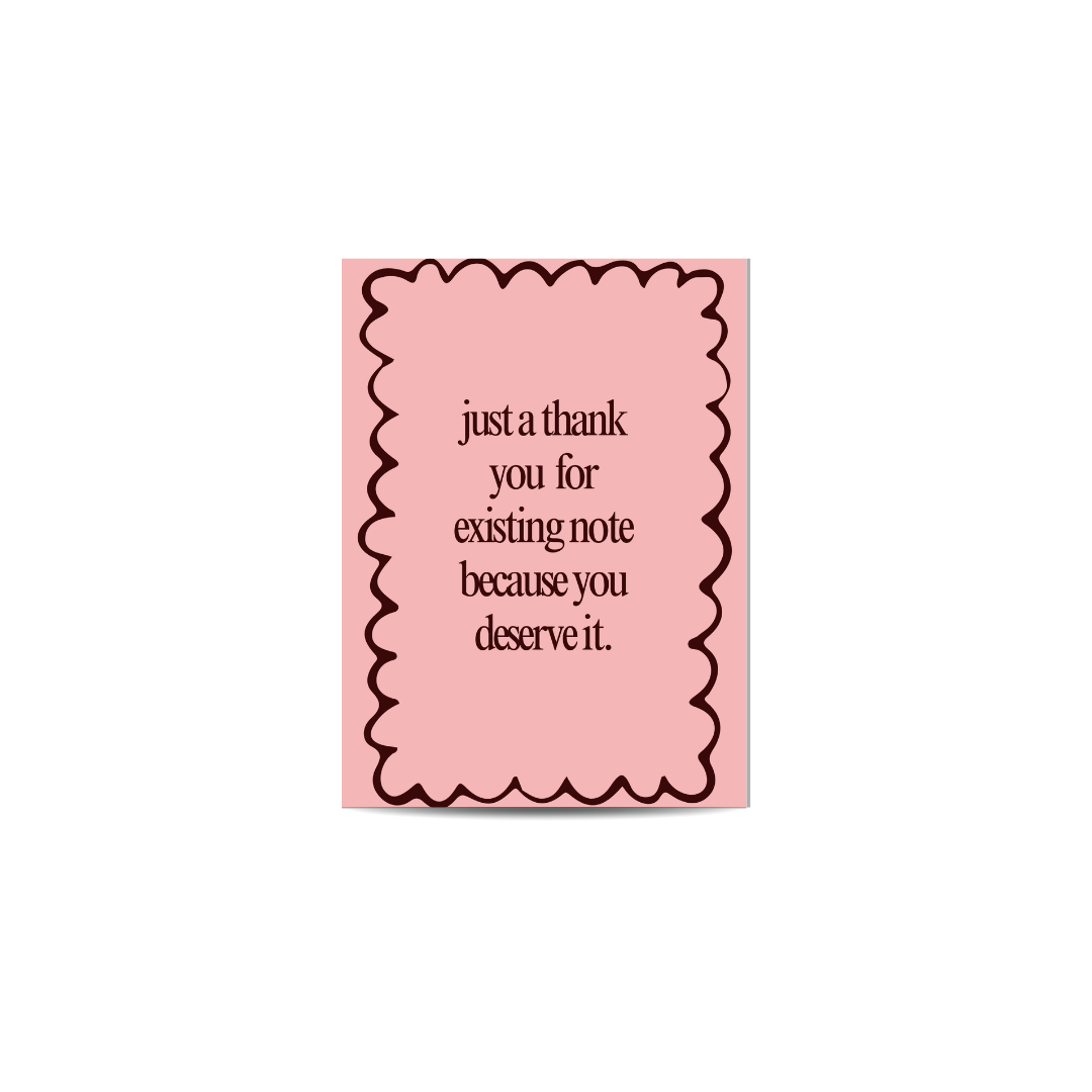 Card - Just A Thank You For Existing Note Because You Deserve It